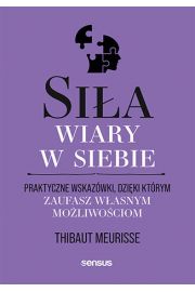 Sia wiary w siebie. Praktyczne wskazwki..