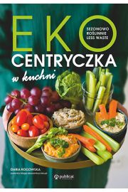 Ekocentryczka w kuchni. Sezonowo, rolinnie, less waste