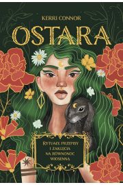 Ostara. Rytuay, przepisy i zaklcia na rwnonoc wiosenn