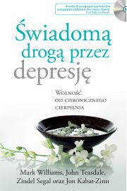 Świadomą drogą przez depresję. Wolność od chronicznego cierpienia