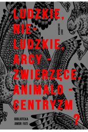 eBook Ludzkie, nie-ludzkie, arcy-zwierzce. Animalocentryzm? pdf