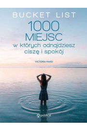 Bucket List. 1000 miejsc, w ktrych odnajdziesz cisz i spokj