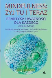 Mindfulness: yj tu i teraz. Praktyka uwanoci...