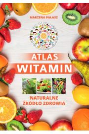 Atlas witamin. Naturalne rodo zdrowia