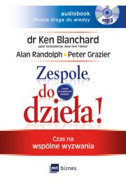 Zespole, do dziea! Czas na wsplne wyzwania Ken Blanchard Alan Randolph Peter Grazier (audiobook) CD