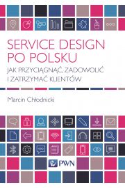 Service Design po polsku. Jak przyciągnąć, zadowolić i zatrzymać klientów