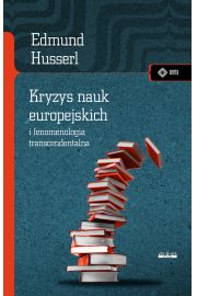 Kryzys nauk europejskich i fenomenologia transcendentalna Edmund Husserl