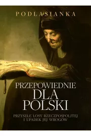 Przepowiednie dla Polski. Przysze losy..