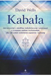 Kabaa. Jak korzysta z modlitwy kabalistycznej i pracowa z czterema wielkimi Archanioami, aby otrzyma codzienne wsparcie i ochron