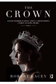 The Crown. Oficjalny przewodnik po serialu. Elbieta II, Winston Churchill i pierwsze lata modej krlowej. Tom 1