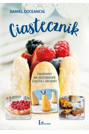 Ciastecznik. Przepisy na sezonowe ciasta i desery