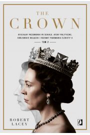 The Crown. Oficjalny przewodnik po serialu. Afery polityczne, krlewskie bolczki i rozkwit panowania Elbiety II. Tom 2