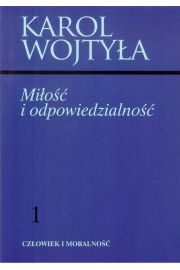 Miłość i odpowiedzialność Człowiek i moralność Tom 1