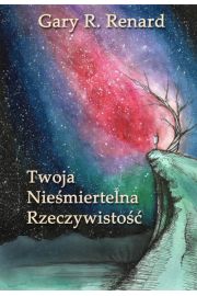 Twoja Nieśmiertelna Rzeczywistość - Gary Renard