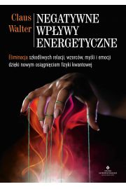 eBook Negatywne wpywy energetyczne. Eliminacja szkodliwych relacji, wzorcw, myli i emocji dziki nowym osigniciom fizyki kwantowej pdf mobi epub