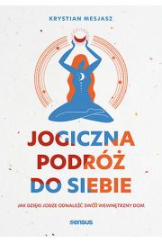 Jogiczna podr do siebie. Jak dziki jodze odnale swj wewntrzny dom