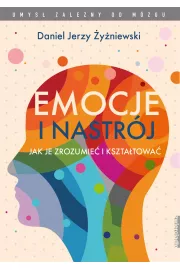 Emocje i nastrj. Jak je zrozumie i ksztatowa