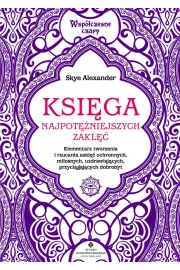 eBook Księga najpotężniejszych zaklęć. Elementarz tworzenia i rzucania zaklęć ochronnych, miłosnych, uzdrawiających, przyciągających dobrobyt pdf mobi epub