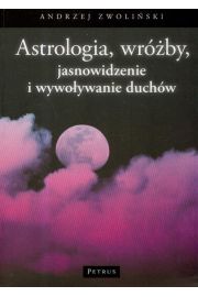 Astrologia wróżby jasnowidzenie i wywoływanie duchów Andrzej Zwoliński