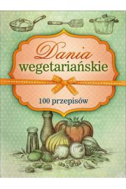 Dania wegetariaskie. 100 przepisw