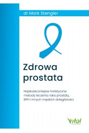 eBook Zdrowa prostata. Najskuteczniejsze holistyczne metody leczenia raka prostaty, BPH i innych mskich dolegliwoci pdf mobi epub