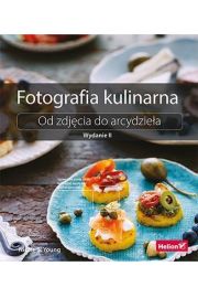 Fotografia kulinarna. Od zdjęcia do arcydz.