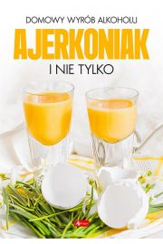 Domowy wyrb alkoholu - Ajerkoniak i nie tylko