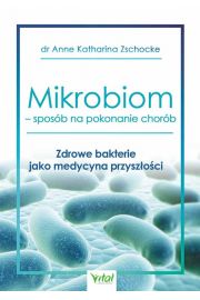 Mikrobiom – sposb na pokonanie chorb. Zdrowe bakterie jako medycyna przyszoci