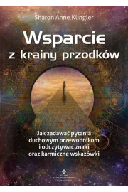 Wsparcie z krainy przodkw. Jak zadawa pytania swoim duchowym przewodnikom i odczytywa znaki oraz karmiczne wskazwki