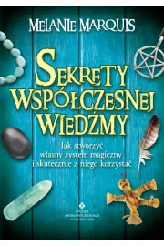 Sekrety wspczesnej wiedmy. Jak stworzy wasny system magiczny i skutecznie z niego korzysta