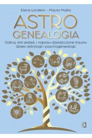 Astrogenealogia. Odkryj, kim jeste, i napraw dziedziczone traumy dziki astrologii i psychogenealogii