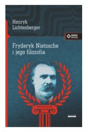 Fryderyk Nietzsche i jego filozofia Henryk Lichtenberger