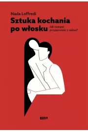 Sztuka kochania po włosku. Jak czerpać przyjemność z seksu?