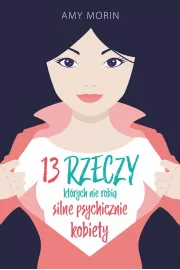 13 rzeczy, ktrych nie robi silne psychicznie kobiety