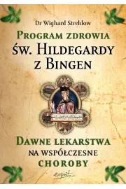 Program zdrowia św. Hildegardy z Bingen. Dawne lekarstwa na współczesne choroby