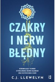 Czakry i nerw bdny. Uzdrawiajce techniki stymulowania nerwu bdnego oraz oczyszczania czakr