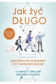 Jak y dugo. Dlaczego si starzejemy i czy naprawd musimy