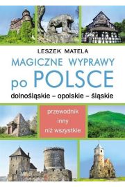 Magiczne wyprawy po Polsce. Dolnośląskie - opolskie - śląskie
