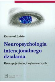Neuropsychologia intencjonalnego dziaania koncepcje funkcji wykonawczych