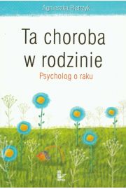 Ta choroba w rodzinie. Psycholog o raku