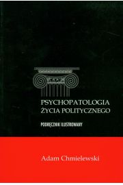 Psychopatologia ycia politycznego - Chmielewski Adam