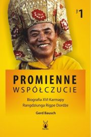 Promienne wspczucie Biografia XVI Karmapy T.1