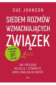 Siedem rozmw wzmacniajcych zwizek. Jak pogbi relacj i stworzy emocjonaln blisko
