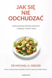 Jak si nie odchudza. Przeomowa metoda zdrowej i trwaej utraty wagi