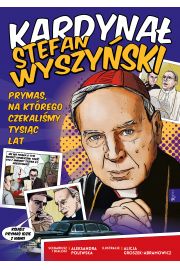 Kardyna Stefan Wyszyski. Prymas, na ktrego czekalimy tysic lat (komiks)