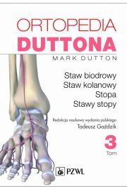 eBook Ortopedia Duttona. Tom 3. Staw biodrowy. Staw kolanowy. Stopa. Stawy stopy mobi epub