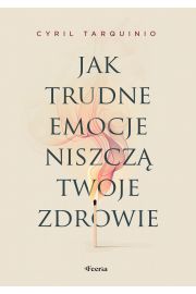 Jak trudne emocje niszcz twoje zdrowie