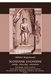 eBook Sowianie Zachodni: dzieje, obyczaje, wierzenia, tom drugi, cz czwarta: Dzieje Sowiaszczyzny pnocno-zachodniej do poowy XIII wieku. Pogastwo: wierzenia, kult, obrzdy. Sztuka pdf