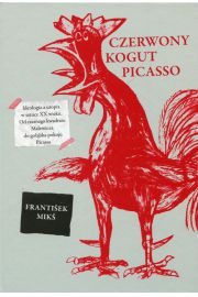 Czerwony kogut Picasso Ideologia a utopia w sztuce XX wieku Frantiek Mik