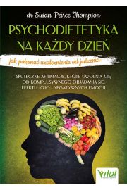 Psychodietetyka na kady dzie - jak pokona uzalenienie od jedzenia.